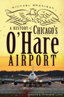 A History of Chicago's O'Hare Airport Cover Image