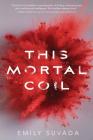 This Mortal Coil By Emily Suvada Cover Image