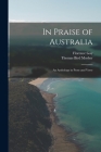 In Praise of Australia: an Anthology in Prose and Verse By Florence Gay, Thomas Bird 1852-1923 (Bookp Mosher (Created by) Cover Image