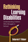 Rethinking Learning Disabilities: Understanding Children Who Struggle in School By Deborah Paula Waber, PhD Cover Image
