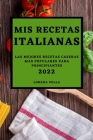 MIS Recetas Italianas 2022: Las Mejores Recetas Caseras Mas Populares Para Principiantes Cover Image