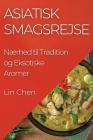 Asiatisk Smagsrejse: Nærhed til Tradition og Eksotiske Aromer By Lin Chen Cover Image