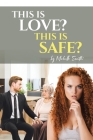 This is Love? This is Safe? By Michelle Smith Cover Image