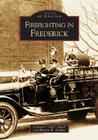 Firefighting in Frederick (Images of America) By Clarence Chip Jewell Cover Image