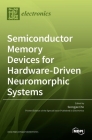 Semiconductor Memory Devices for Hardware-Driven Neuromorphic Systems By Seongjae Cho (Guest Editor) Cover Image