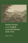 Settler Society in the English Leeward Islands, 1670-1776 Cover Image