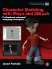 Character Modeling with Maya and Zbrush: Professional Polygonal Modeling Techniques [With DVD] By Jason Patnode Cover Image