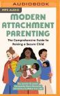 Modern Attachment Parenting: The Comprehensive Guide to Raising a Secure Child By Jamie Grumet, Eliza Foss (Read by) Cover Image