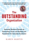 The Outstanding Organization: Generate Business Results by Eliminating Chaos and Building the Foundation for Everyday Excellence By Karen Martin Cover Image