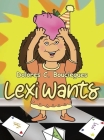 Lexi Wants By Dolores C. Bouciegues Cover Image