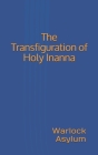 The Transfiguration of Holy Inanna By Warlock Asylum Cover Image