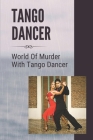 Tango Dancer: World Of Murder With Tango Dancer: Woman Dancing The Tango Killer Cover Image