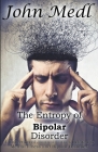 The Entropy of Bipolar Disorder: A Collection of Journal Entries Related to Mental Illness and Bipolar Disorder Cover Image