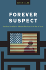 Forever Suspect: Racialized Surveillance of Muslim Americans in the War on Terror By Saher Selod Cover Image