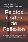Relatos Cortos de Reflexión: 12 Temas Con Anéctdotas Divertidas y Frases Enriquecedoras. By Juan Manuel Rodriguez Elizondo Cover Image