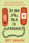 Do You Still Talk to Grandma?: When the Problematic People in Our Lives Are the Ones We Love Cover Image