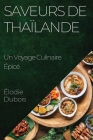 Saveurs de Thaïlande: Un Voyage Culinaire Épicé By Élodie DuBois Cover Image