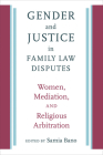Gender and Justice in Family Law Disputes: Women, Mediation, and Religious Arbitration (Brandeis Series on Gender, Culture, Religion, and Law) By Samia Bano (Editor) Cover Image