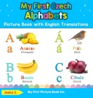 My First Czech Alphabets Picture Book with English Translations: Bilingual Early Learning & Easy Teaching Czech Books for Kids By Jenka S Cover Image