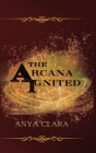 The Arcana Ignited By Anya Clara Cover Image