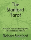 The Stanford Tarot: Practical Tarot Readings For The Practical Person By Robert W. Stanford Cover Image