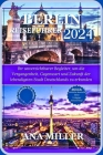 Berlin Reiseführer 2024: Ihr unverzichtbarer Begleiter, um die Vergangenheit, Gegenwart und Zukunft der lebendigsten Stadt Deutschlands zu erku Cover Image