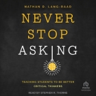 Never Stop Asking: Teaching Students to Be Better Critical Thinkers Cover Image
