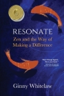 Resonate: Zen and the Way of Making a Difference By Ginny Whitelaw Cover Image