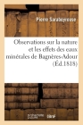 Observations Sur La Nature Et Les Effets Des Eaux Minérales de Bagnères-Adour: Suivies de la Description Des Établissemens Thermaux Cover Image