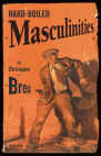 Hard-Boiled Masculinities By Christopher Breu Cover Image