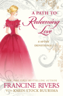 A Path to Redeeming Love: A Forty-Day Devotional By Francine Rivers, Karin Stock Buursma (With) Cover Image