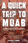 A Quick Trip to Moab: Insurrection in the Wilderness: Insurrection in the Wilderness By Kevin T. Jones Cover Image