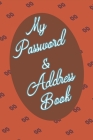 My Password & Address Book: Keep Track Of All Your Website Login Info In 1 Place! Great For Business Or Personal As We All Have Many Sites We Visi Cover Image