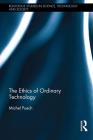 The Ethics of Ordinary Technology (Routledge Studies in Science) Cover Image