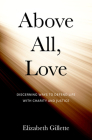 Above All, Love: Discerning Ways to Defend Life with Charity and Justice By Elizabeth Gillette Cover Image