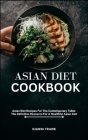 Asian Diet Cookbook: Asian Diet Recipes For The Contemporary Table: The Definitive Resource For A Healthful Asian Diet Cover Image