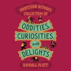 Professor Renoir's Collection of Oddities, Curiosities, and Delights By Rebecca Gibel (Read by), Randall Platt Cover Image
