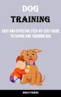 Dog Training: Easy and Effective Step-by-step Guide to Caring and Training Dog By Bradley Francois Cover Image