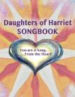 Daughters of Harriet Songbook: You are a Song From the Heart By Robin Rio, Jodi Winnwalker, Lisa Jackert Cover Image