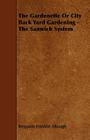The Gardenette or City Back Yard Gardening - The Sanwich System Cover Image