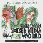 Watercolors in a Mixed Media World Cover Image