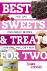 Best Sweets & Treats for Two: Fast and Foolproof Recipes for One, Two, or a Few (Best Ever) By Laura Arnold Cover Image