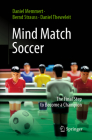 Mind Match Soccer: The Final Step to Become a Champion By Daniel Memmert, Bernd Strauss, Daniel Theweleit Cover Image