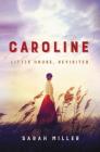 Caroline: Little House, Revisited By Sarah Miller Cover Image