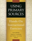 Using Primary Sources: Hands-On Instructional Exercises By Annne Bahde (Editor), Heather Smedberg (Editor), Marlene Taormina (Editor) Cover Image