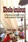 Ebola-iculous: A Physician Encounters the Ebola Capital of the World By James Appel MD Cover Image