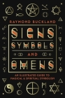 Signs, Symbols & Omens: An Illustrated Guide to Magical & Spiritual Symbolism By Raymond Buckland Cover Image