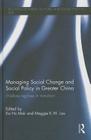 Managing Social Change and Social Policy in Greater China: Welfare Regimes in Transition (Routledge Research on Public and Social Policy in Asia) By Ka-Ho Mok (Editor), Maggie K. W. Lau (Editor) Cover Image