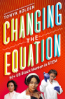 Changing the Equation: 50+ US Black Women in STEM By Tonya Bolden Cover Image