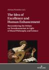 The Idea of Excellence and Human Enhancement: Reconsidering the Debate on Transhumanism in Light of Moral Philosophy and Science By Adriana Warmbier (Editor) Cover Image